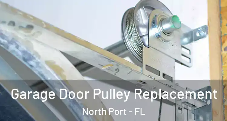 Garage Door Pulley Replacement North Port - FL