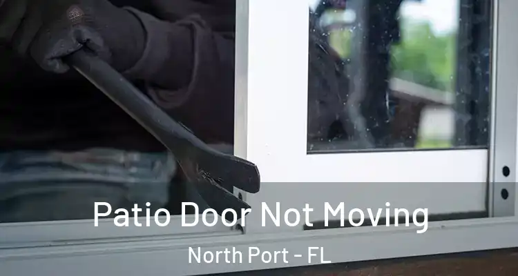 Patio Door Not Moving North Port - FL