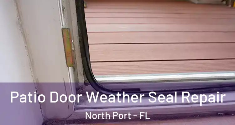 Patio Door Weather Seal Repair North Port - FL