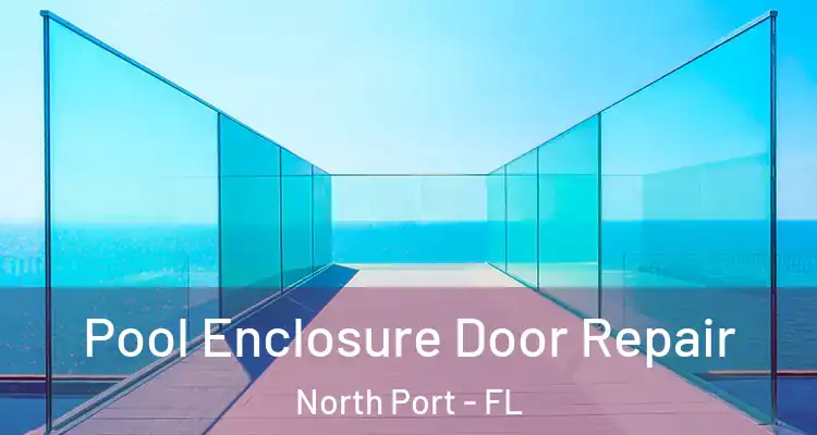 Pool Enclosure Door Repair North Port - FL
