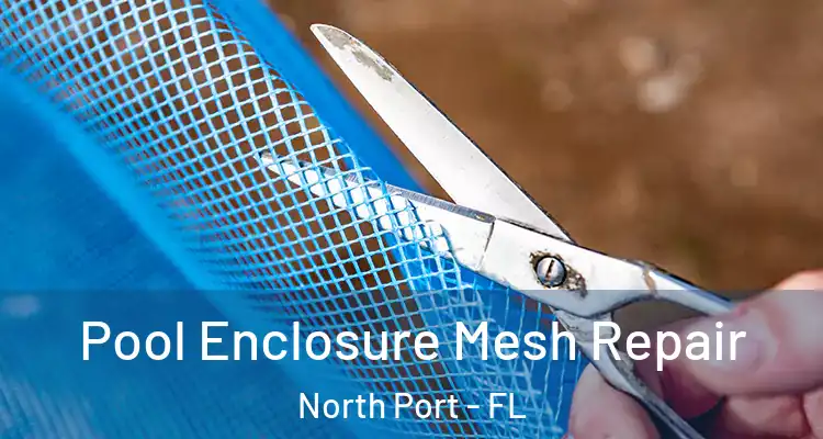 Pool Enclosure Mesh Repair North Port - FL