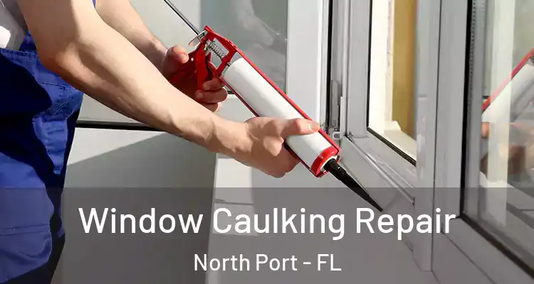 Window Caulking Repair North Port - FL