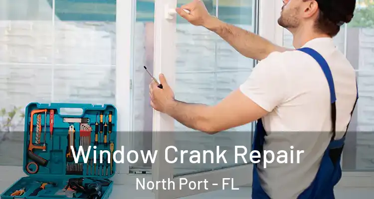 Window Crank Repair North Port - FL